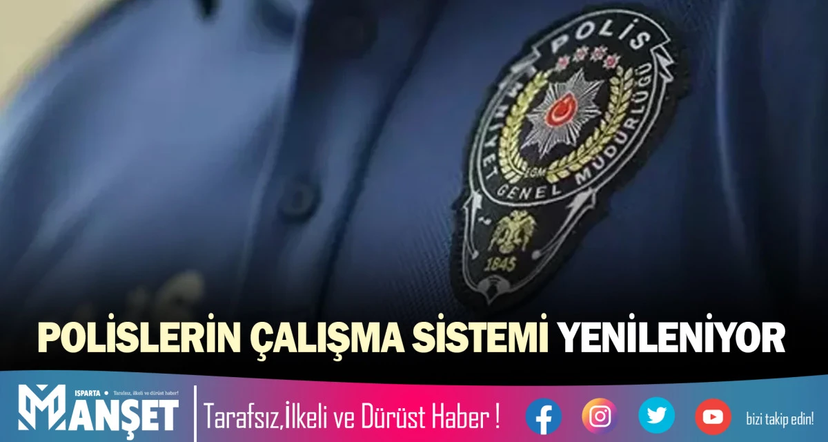 ​POLİSLERİN &Ccedil;ALIŞMA SİSTEMİ YENİLENİYOR