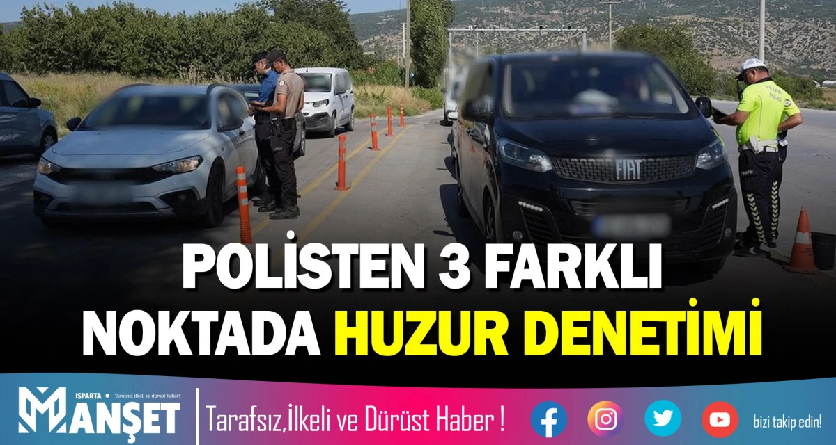 POLİSTEN 3 FARKLI NOKTADA HUZUR DENETİMİ