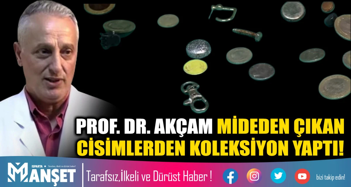 PROF. DR. AK&Ccedil;AM MİDEDEN &Ccedil;IKAN CİSİMLERDEN KOLEKSİYON YAPTI!