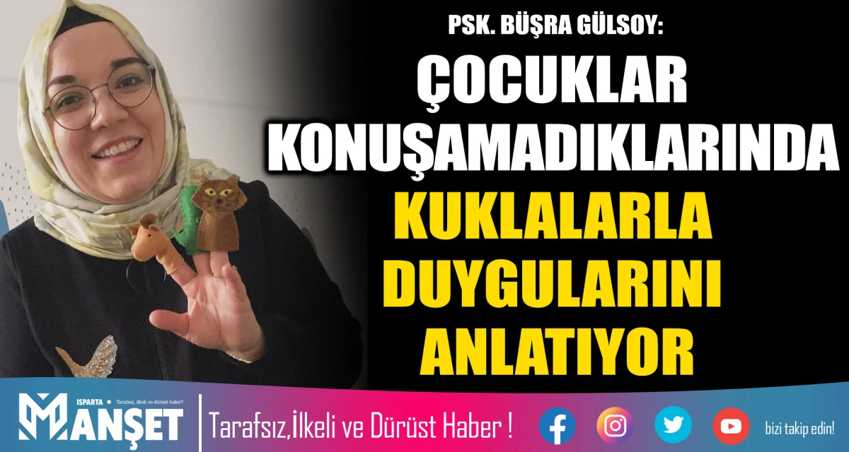 PSK. B&Uuml;ŞRA G&Uuml;LSOY: &Ccedil;OCUKLAR KONUŞAMADIKLARINDA KUKLALARLA DUYGULARINI ANLATIYOR