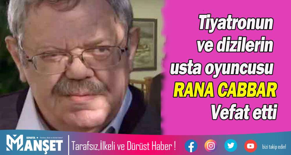 RANA CABBAR VEFAT ETTİ