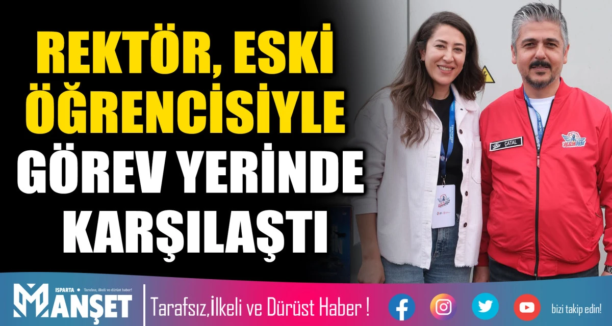 REKT&Ouml;R ESKİ &Ouml;ĞRENCİSİYLE G&Ouml;REV YERİNDE KARŞILAŞTI