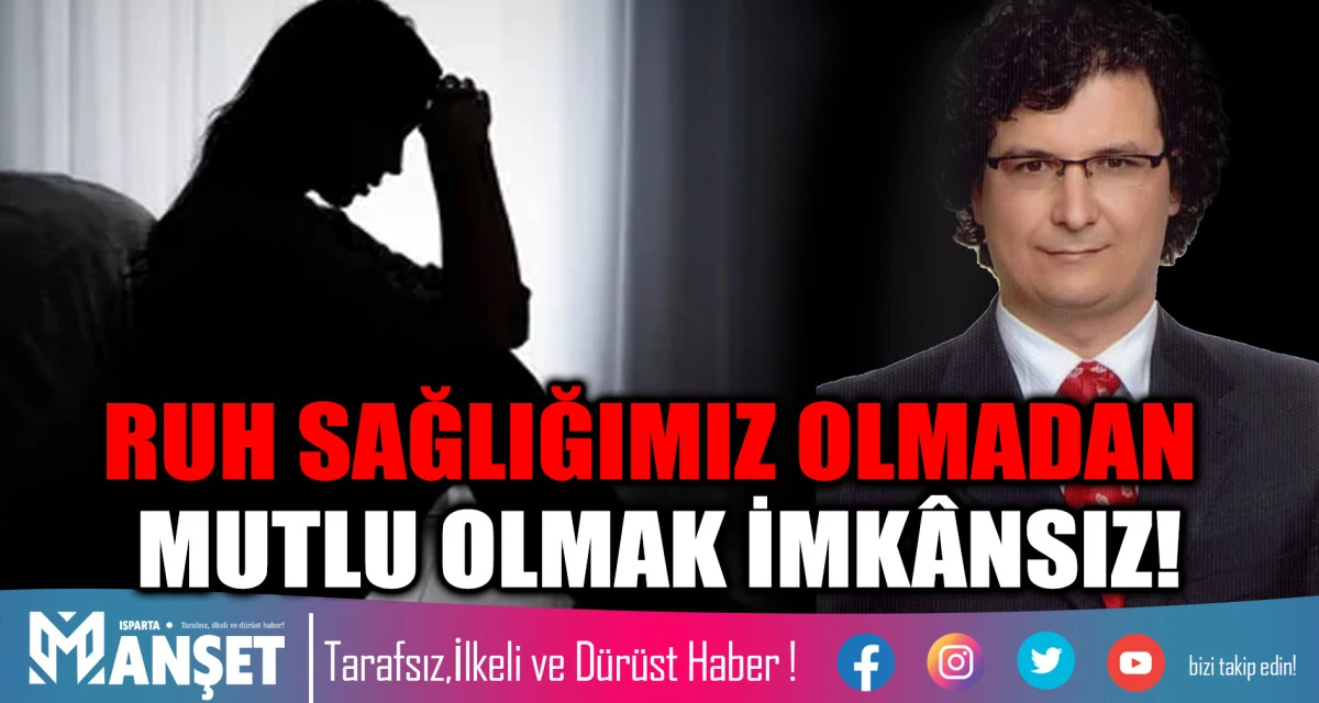 RUH SAĞLIĞIMIZ OLMADAN MUTLU OLMAK İMKÂNSIZ!