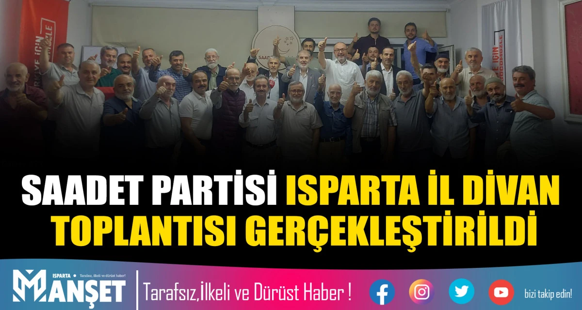 ​SAADET PARTİSİ ISPARTA İL DİVAN TOPLANTISI GER&Ccedil;EKLEŞTİRİLDİ