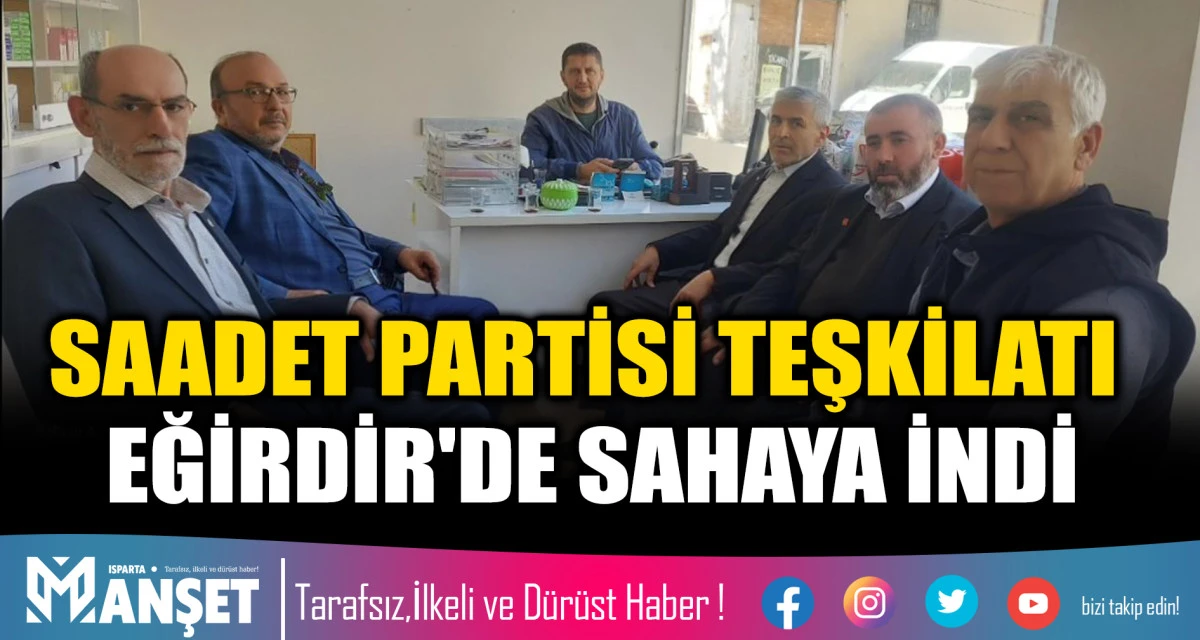 SAADET PARTİSİ TEŞKİLATI EĞİRDİR'DE SAHAYA İNDİ