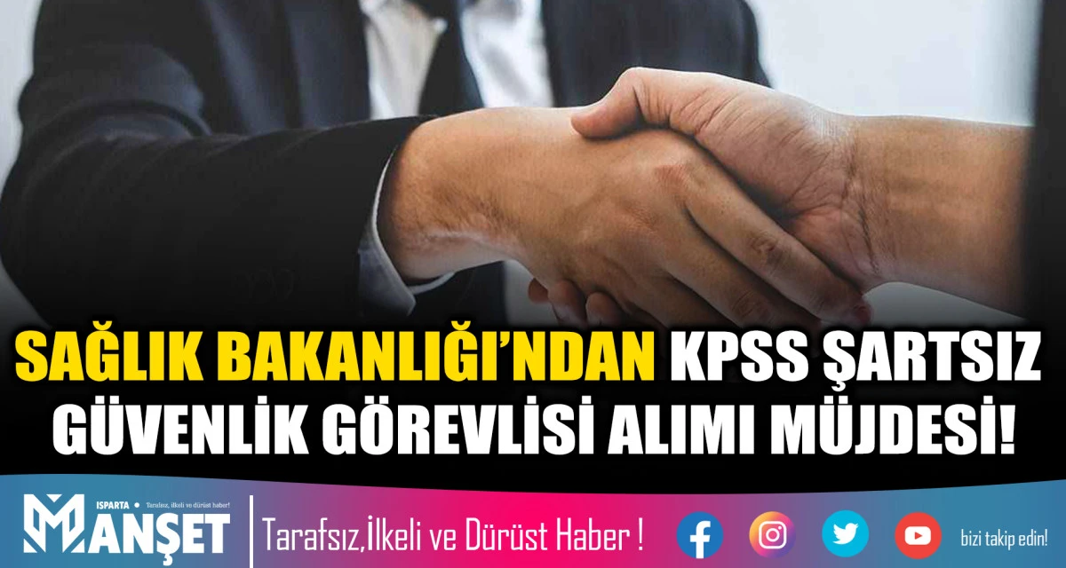 ​SAĞLIK BAKANLIĞI&rsquo;NDAN KPSS ŞARTSIZ G&Uuml;VENLİK G&Ouml;REVLİSİ ALIMI M&Uuml;JDESİ!