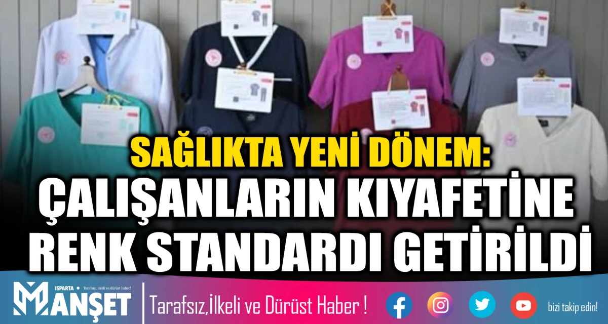 SAĞLIKTA YENİ D&Ouml;NEM: &Ccedil;ALIŞANLARIN KIYAFETİNE RENK STANDARDI GETİRİLDİ