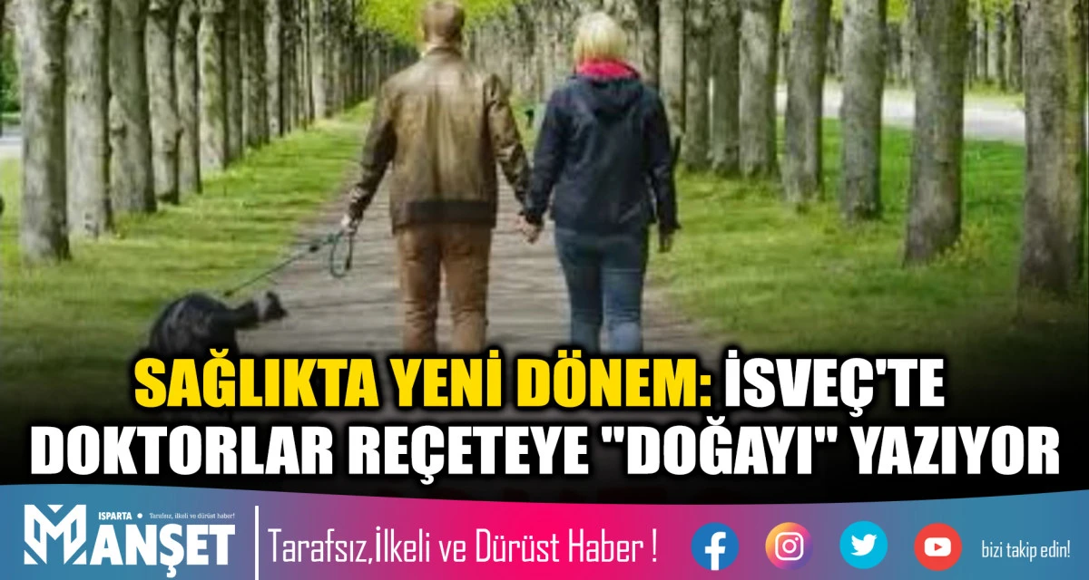 SAĞLIKTA YENİ D&Ouml;NEM: İSVE&Ccedil;'TE DOKTORLAR RE&Ccedil;ETEYE "DOĞAYI" YAZIYOR