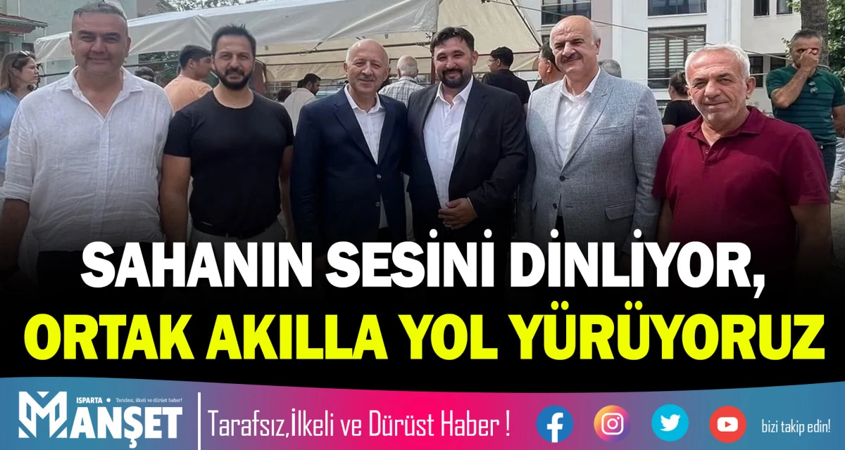 SAHANIN SESİNİ DİNLİYOR, ORTAK AKILLA YOL Y&Uuml;R&Uuml;YORUZ