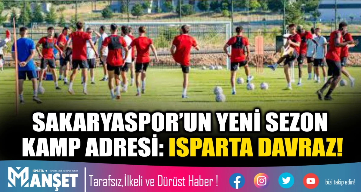 SAKARYASPOR&rsquo;UN YENİ SEZON KAMP ADRESİ: ISPARTA DAVRAZ!