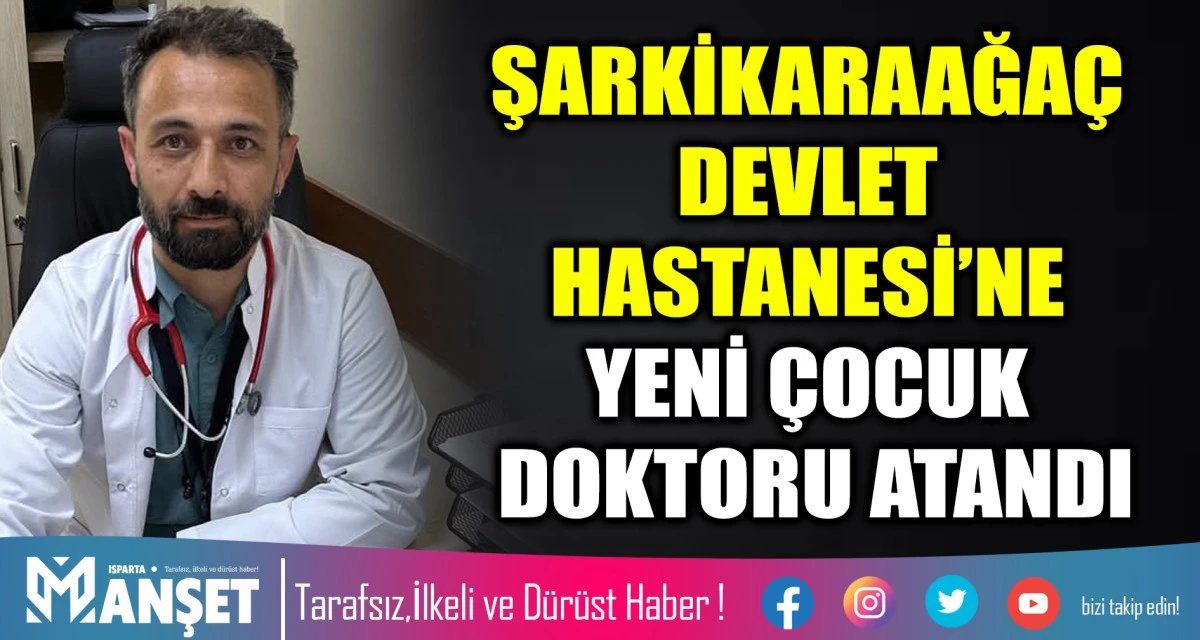 ŞARKİKARAAĞA&Ccedil; DEVLET HASTANESİ&rsquo;NE YENİ &Ccedil;OCUK DOKTORU ATANDI