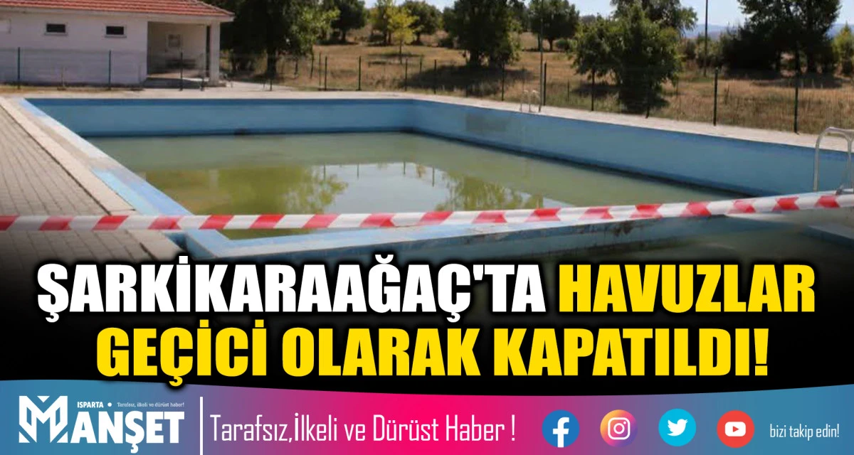 ŞARKİKARAAĞA&Ccedil;'TA HAVUZLAR GE&Ccedil;İCİ OLARAK KAPATILDI!