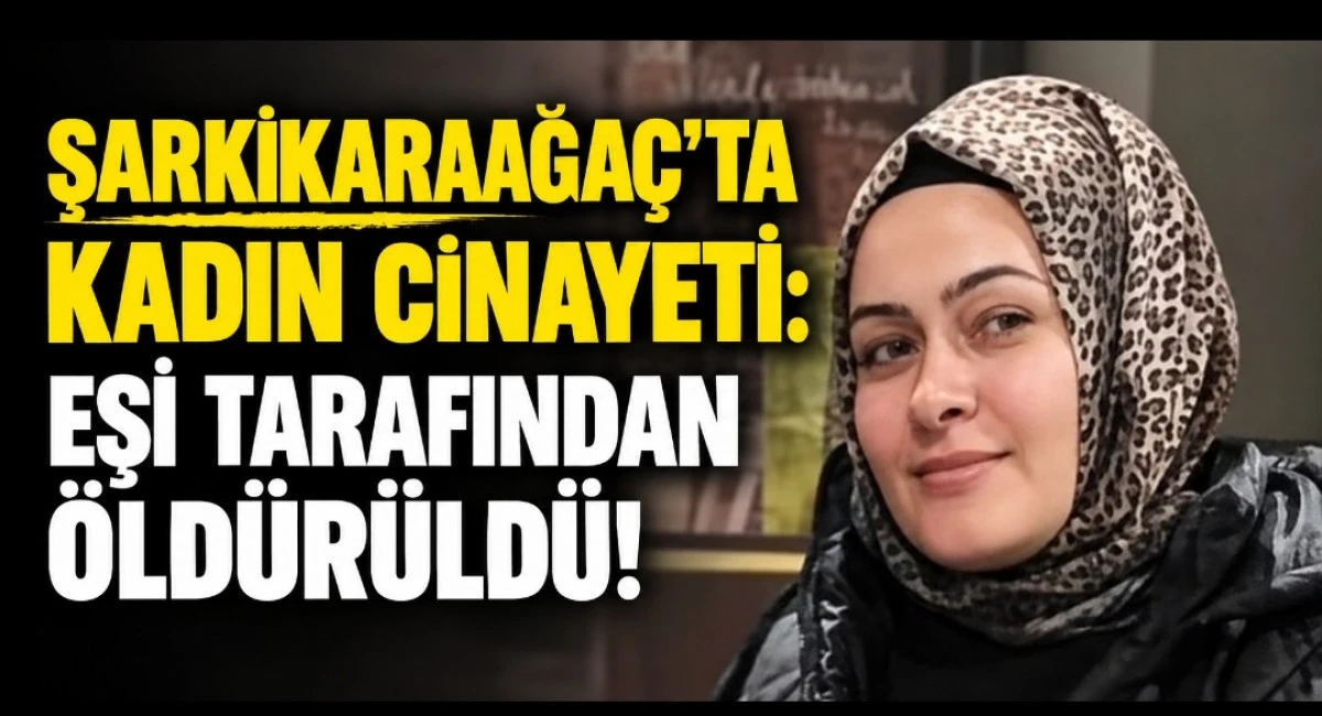 ŞARKİKARAAĞA&Ccedil;TA KADIN CİNAYETİN