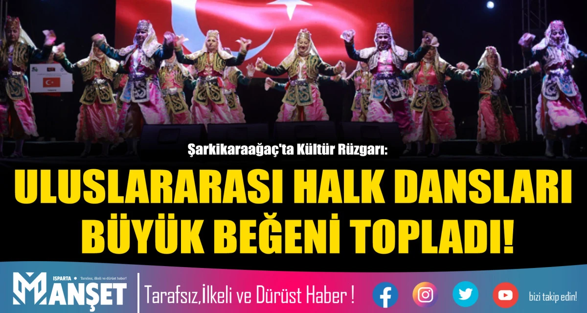 ŞARKİKARAAĞA&Ccedil;'TA K&Uuml;LT&Uuml;R R&Uuml;ZGARI: ULUSLARARASI HALK DANSLARI B&Uuml;Y&Uuml;K BEĞENİ TOPLADI!