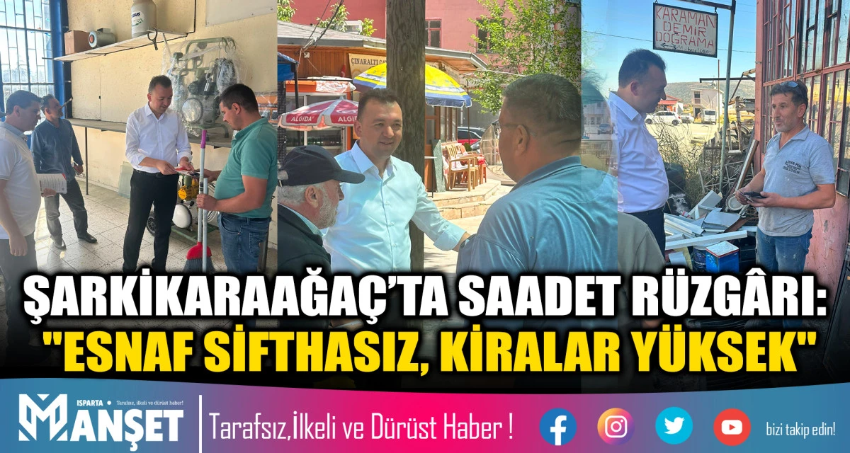 ŞARKİKARAAĞA&Ccedil;&rsquo;TA SAADET R&Uuml;ZG&Acirc;RI: "ESNAF SİFTHASIZ, KİRALAR Y&Uuml;KSEK"
