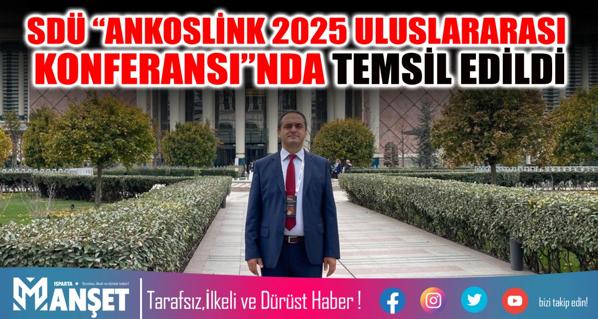 SDÜ “ANKOSLİNK 2025 ULUSLARARASI KONFERANSI”NDA TEMSİL EDİLDİ