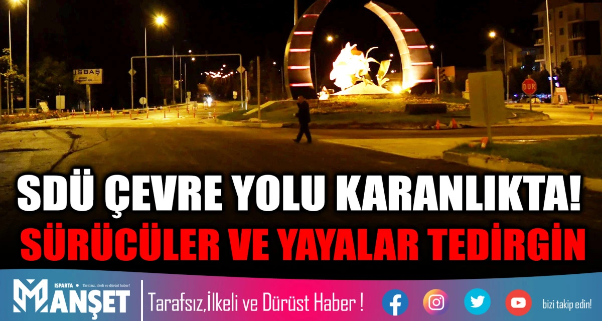 SDÜ ÇEVRE YOLU KARANLIKTA! SÜRÜCÜLER VE YAYALAR TEDİRGİN