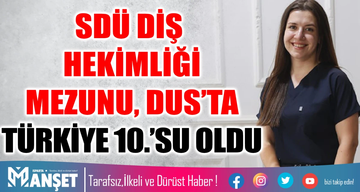 SDÜ DİŞ HEKİMLİĞİ FAKÜLTESİ MEZUNU DUS’TA TÜRKİYE 10’UNCUSU OLDU