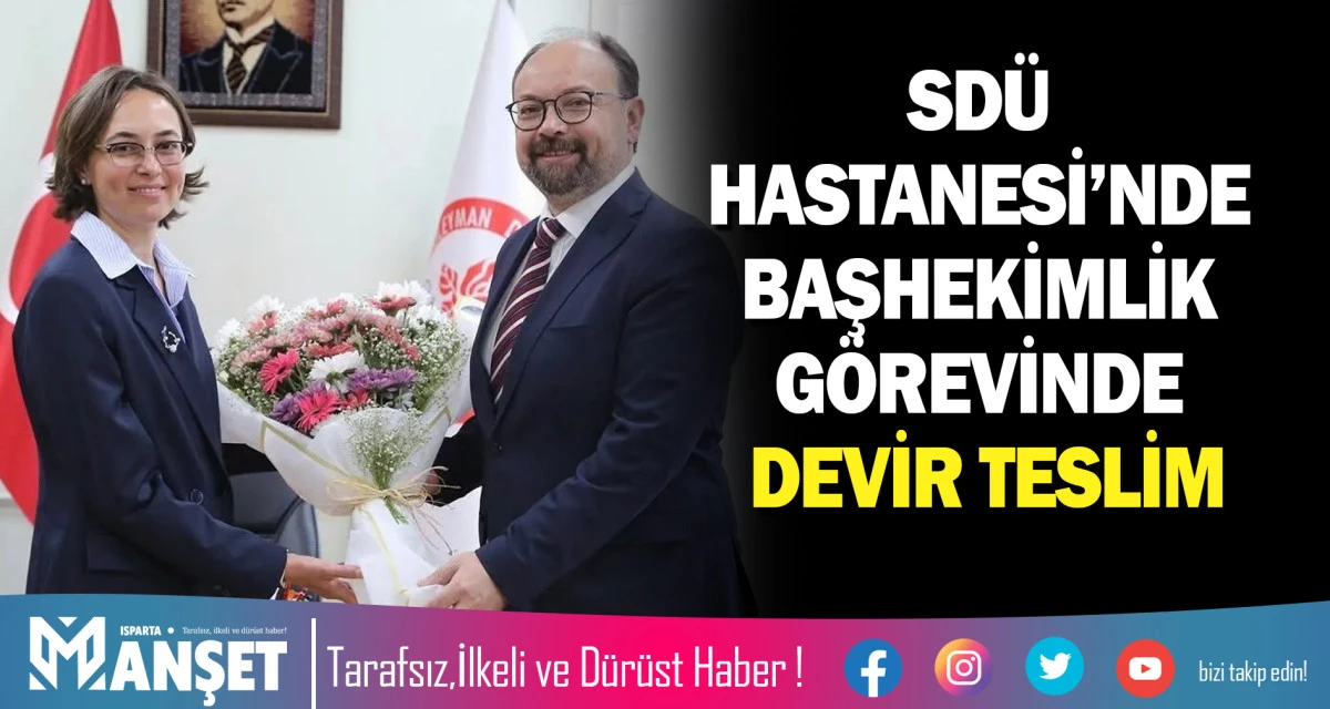 SD&Uuml; HASTANESİ&rsquo;NDE BAŞHEKİMLİK G&Ouml;REVİNDE DEVİR TESLİM