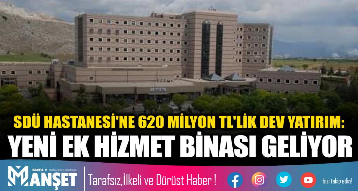 SD&Uuml; HASTANESİ'NE 620 MİLYON TL'LİK DEV YATIRIM: YENİ EK HİZMET BİNASI GELİYOR