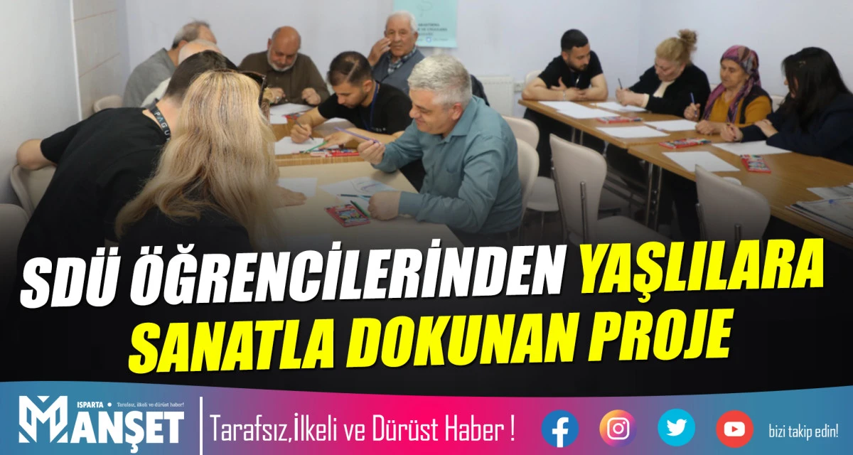 SD&Uuml; &Ouml;ĞRENCİLERİNDEN YAŞLILARA SANATLA DOKUNAN PROJE
