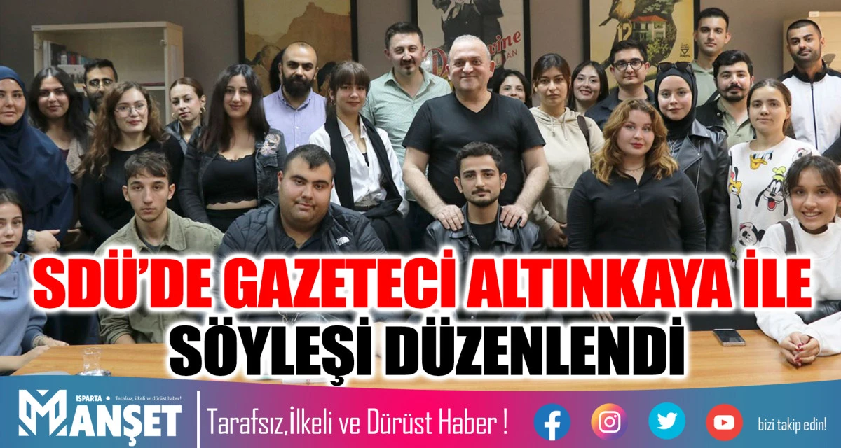 SDÜ’DE GAZETECİ SAMİ ALTINKAYA İLE SÖYLEŞİ DÜZENLENDİ
