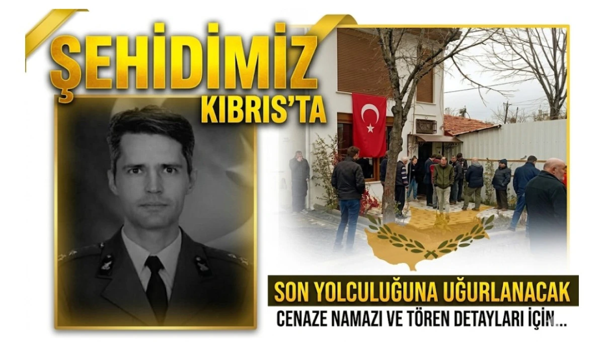 ŞEHİDİMİZ KIBRIS'TA SON YOLCULUGUNA UĞURLANACAK