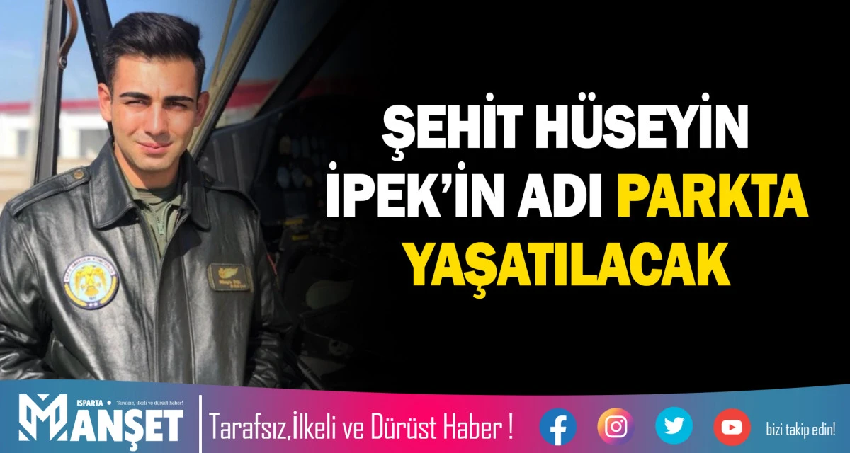 ŞEHİT H&Uuml;SEYİN İPEK&rsquo;İN ADI PARKTA YAŞATILACAK