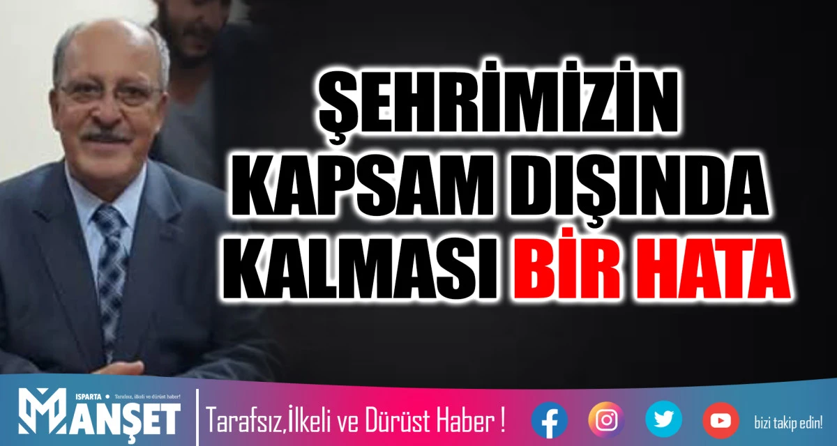 ŞEHRİMİZİN KAPSAM DIŞINDA KALMASI BİR HATA