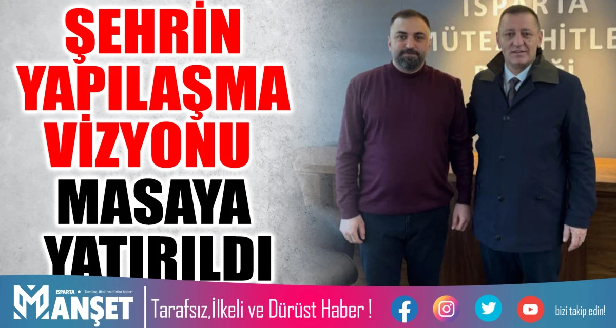 ŞEHRİN YAPILAŞMA VİZYONU MASAYA YATIRILDI