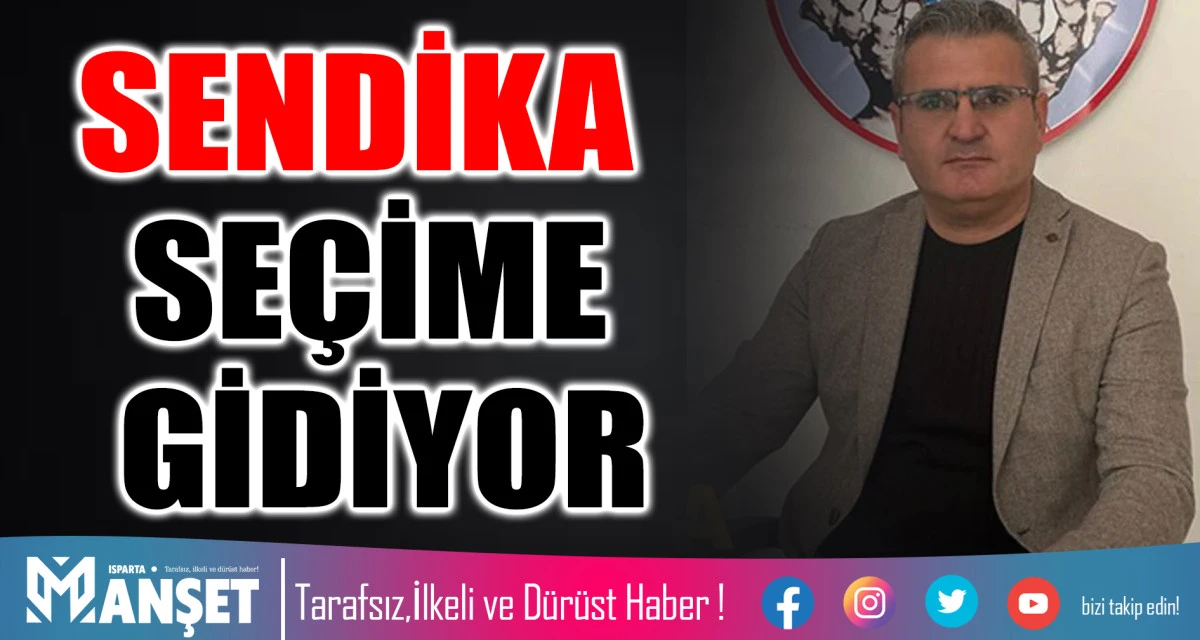 SENDİKA SE&Ccedil;İME GİDİYOR