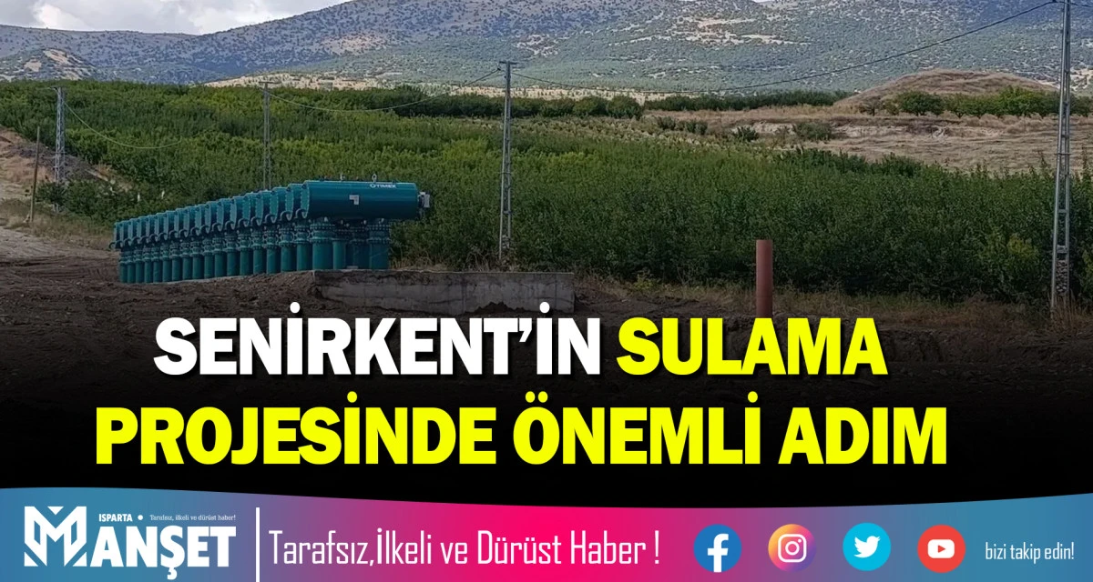 SENİRKENT&rsquo;İN SULAMA PROJESİNDE &Ouml;NEMLİ ADIM