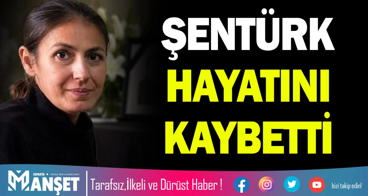 ŞENT&Uuml;RK HAYATINI KAYBETTİ