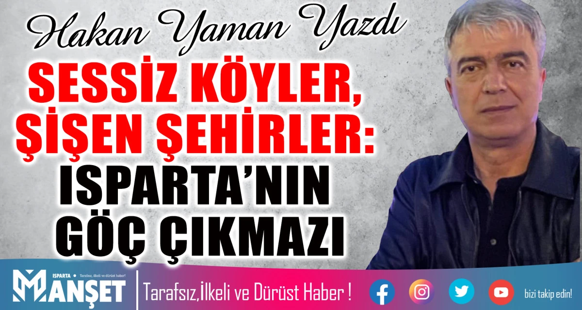 SESSİZ K&Ouml;YLER, ŞİŞEN ŞEHİRLER: ISPARTA&rsquo;NIN G&Ouml;&Ccedil; &Ccedil;IKMAZI