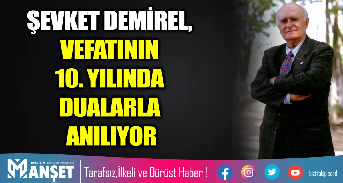 ŞEVKET DEMİREL, VEFATININ 10. YILINDA DUALARLA ANILIYOR