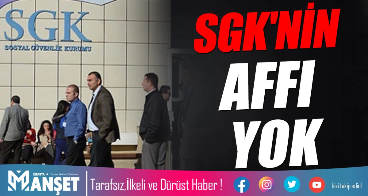 SGK'NİN AFFI YOK