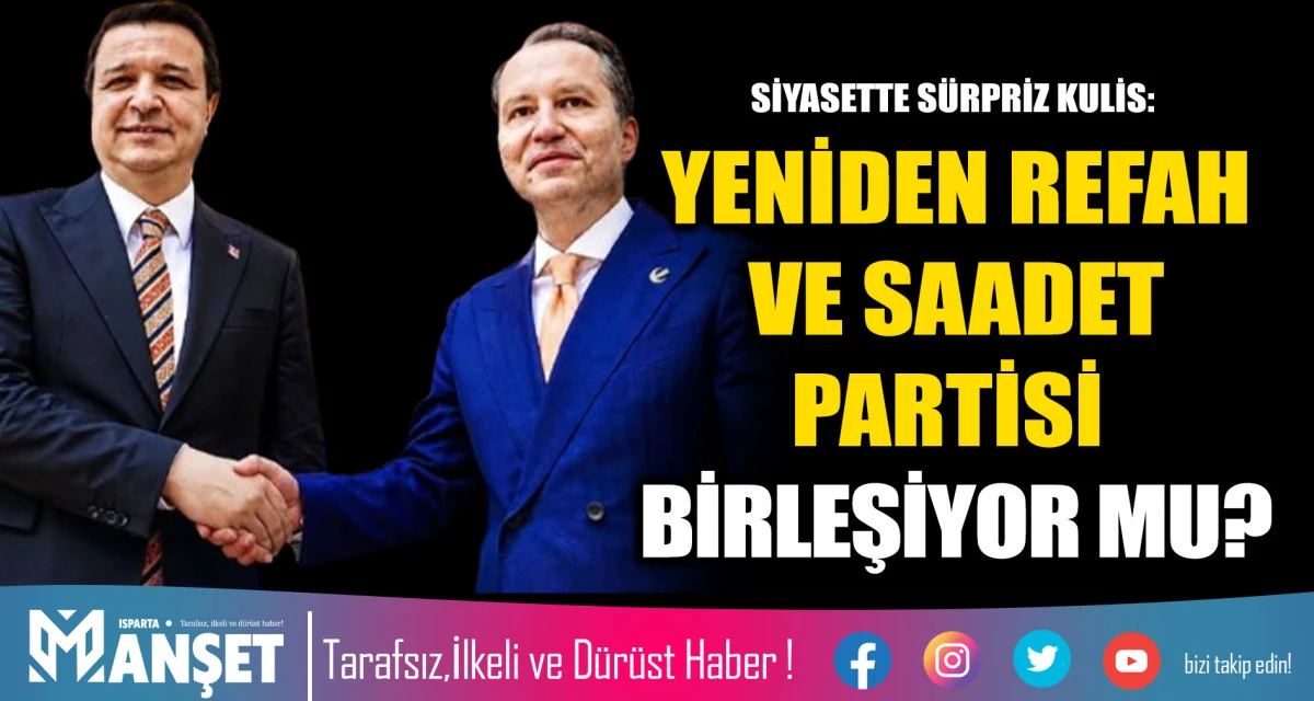 SİYASETTE S&Uuml;RPRİZ KULİS: YENİDEN REFAH VE SAADET PARTİSİ BİRLEŞİYOR MU?