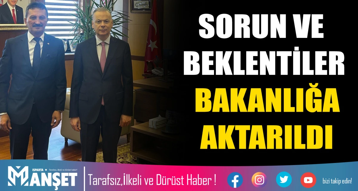 SORUN VE BEKLENTİLER BAKANLIĞA AKTARILDI