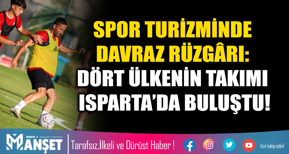 SPOR TURİZMİNDE DAVRAZ R&Uuml;ZG&Acirc;RI: D&Ouml;RT &Uuml;LKENİN TAKIMI ISPARTA&rsquo;DA BULUŞTU!