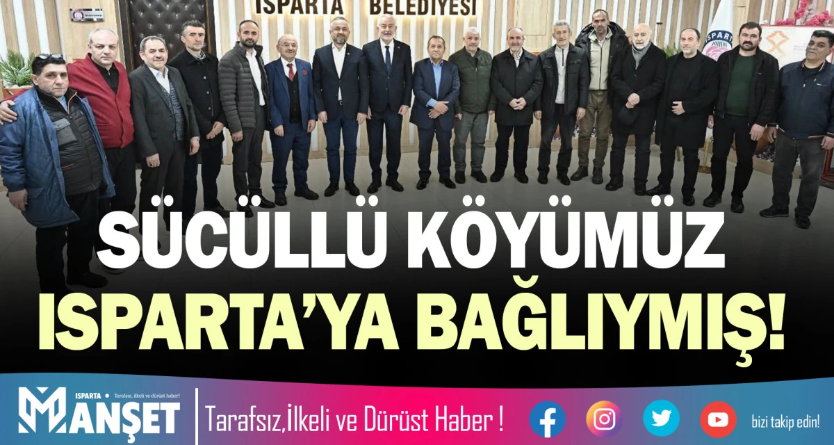 S&Uuml;C&Uuml;LL&Uuml; K&Ouml;Y&Uuml;M&Uuml;Z ISPARTA&rsquo;YA BAĞLIYMIŞ!