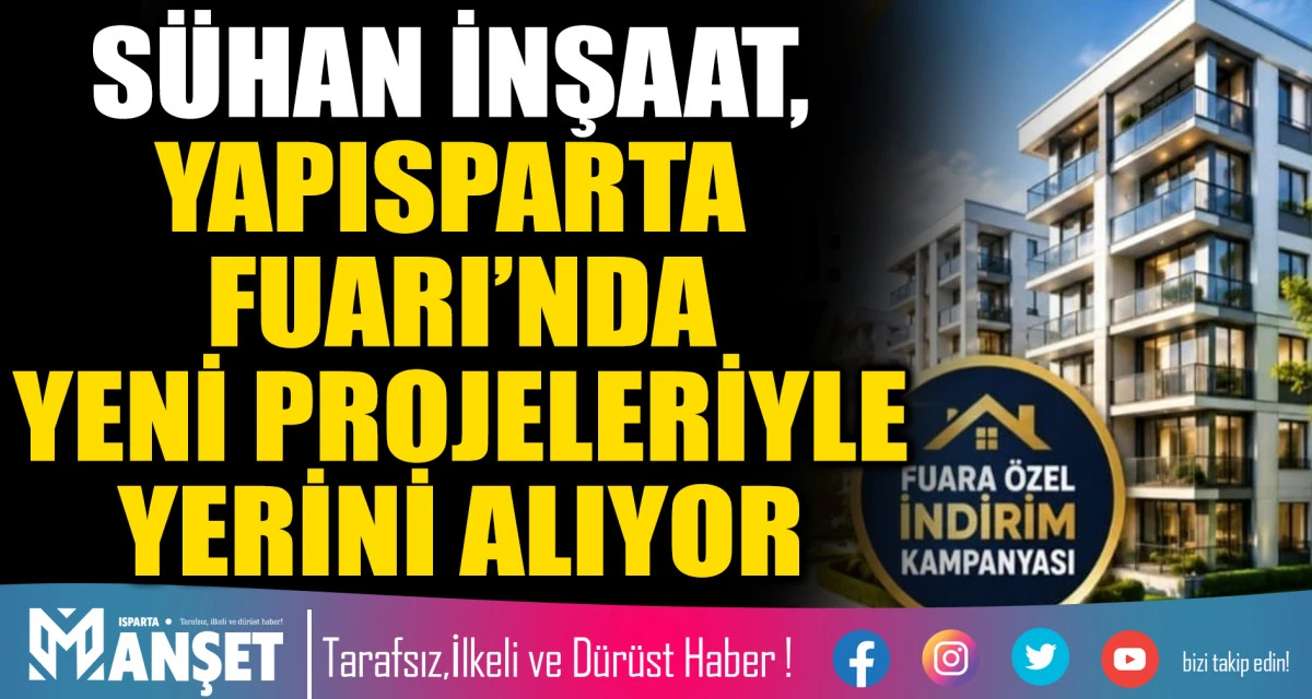 S&Uuml;HAN İNŞAAT, YAPISPARTA FUARI&rsquo;NDA YENİ PROJELERİYLE YERİNİ ALIYOR