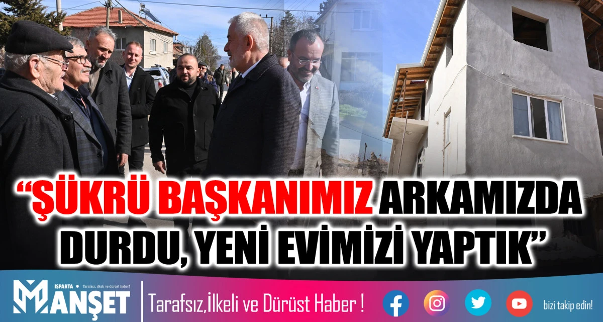 &ldquo;Ş&Uuml;KR&Uuml; BAŞKANIMIZ ARKAMIZDA DURDU, YENİ EVİMİZİ YAPTIK&rdquo;