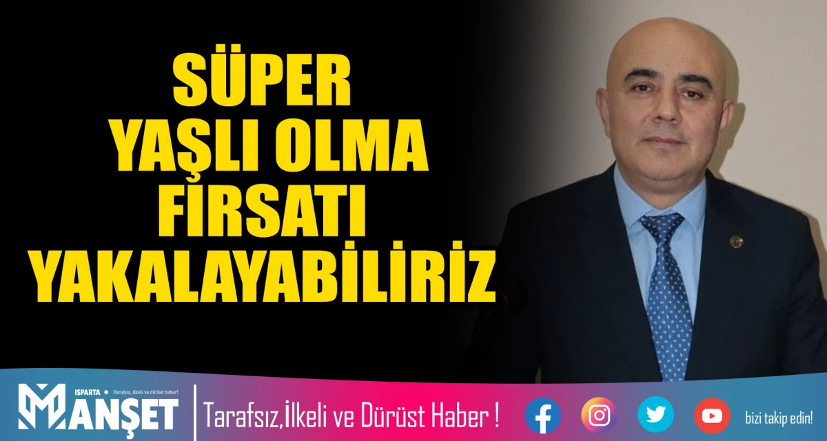 S&Uuml;PER YAŞLI OLMA FIRSATI YAKALAYABİLİRİZ