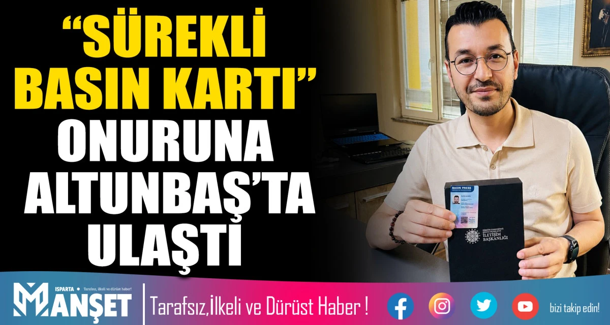 &ldquo;S&Uuml;REKLİ BASIN KARTI&rdquo; ONURUNA ALTUNBAŞ&rsquo;TA ULAŞTI