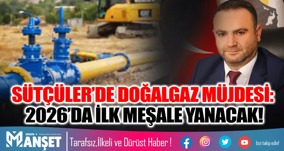 S&Uuml;T&Ccedil;&Uuml;LER&rsquo;DE DOĞALGAZ M&Uuml;JDESİ: 2026&rsquo;DA İLK MEŞALE YANACAK!