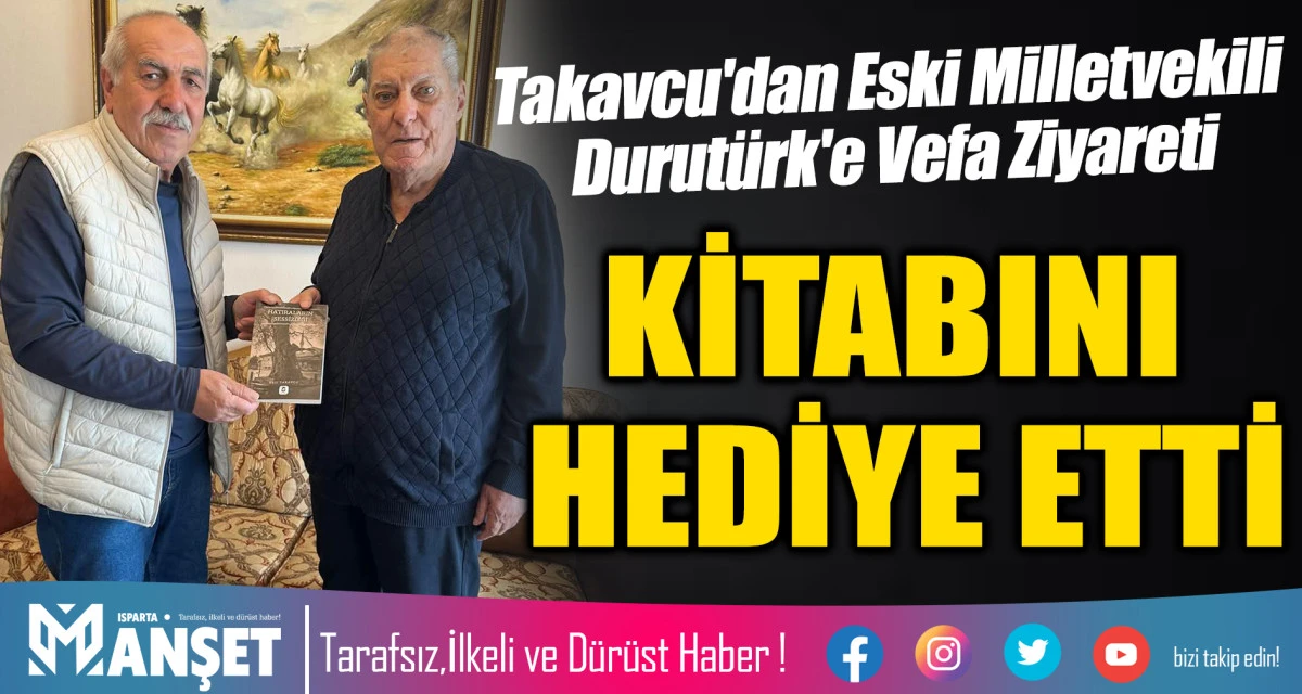 Takavcu'dan Eski Milletvekili Durut&uuml;rk'e Vefa Ziyareti KİTABINI HEDİYE ETTİ
