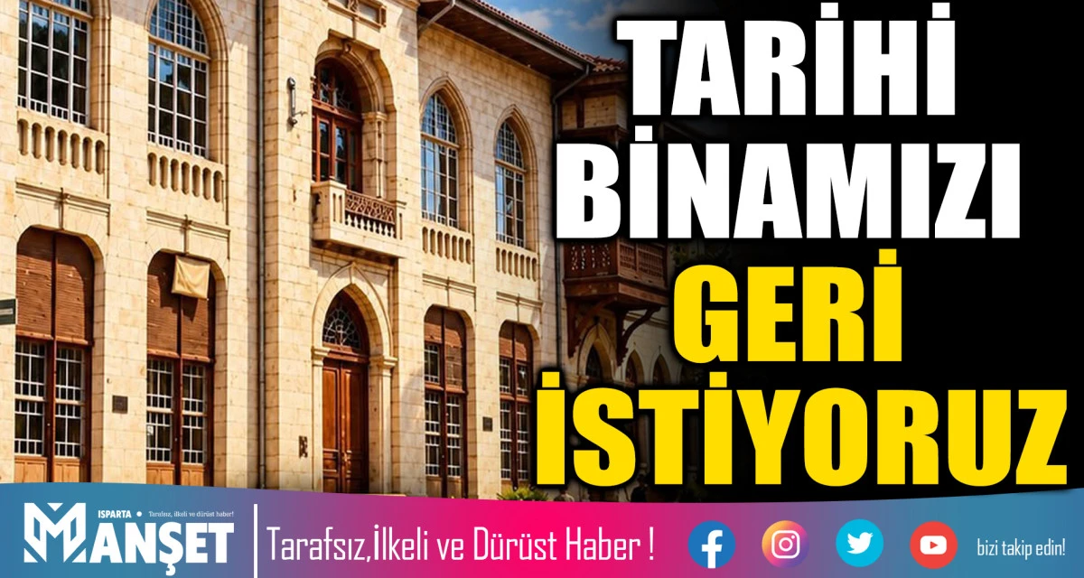 TARİHİ BİNAMIZI GERİ İSTİYORUZ