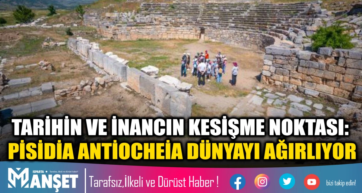 TARİHİN VE İNANCIN KESİŞME NOKTASI: PİSİDİA ANTİOCHEİA D&Uuml;NYAYI AĞIRLIYOR