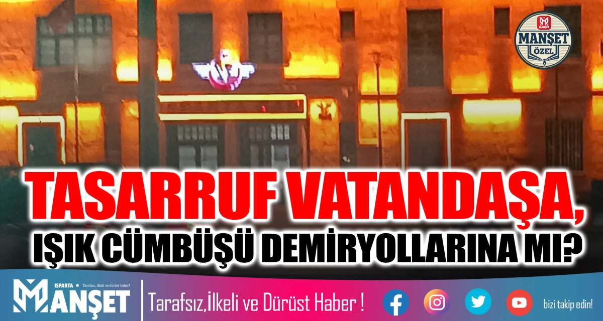 TASARRUF VATANDAŞA,   IŞIK C&Uuml;MB&Uuml;Ş&Uuml; DEMİRYOLLARINA MI?