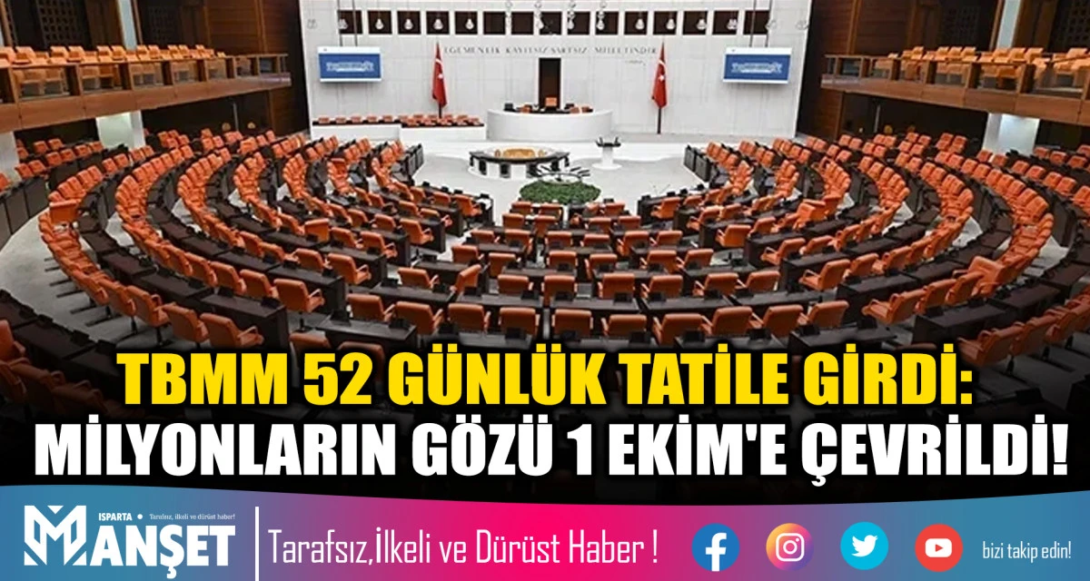 TBMM 52 G&Uuml;NL&Uuml;K TATİLE GİRDİ: MİLYONLARIN G&Ouml;Z&Uuml; 1 EKİM'E &Ccedil;EVRİLDİ!